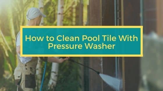 How to Clean Pool Tile With Pressure Washer