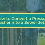 How to Convert a Pressure Washer into a Sewer Jetter